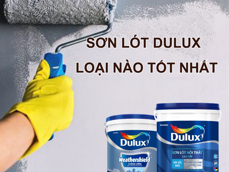 Sơn lót dulux loại nào tốt nhất